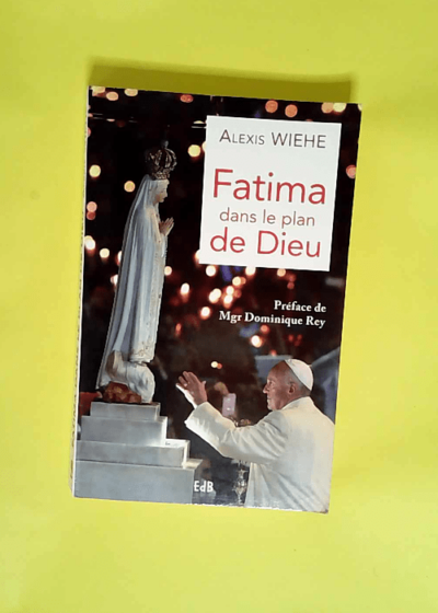 Fatima Dans le Plan de Dieu  - Alexis Wiehe