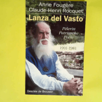 Lanza del Vasto Pèlerin patriarche poète 1901-1981 – Claude-Henri Rocquet