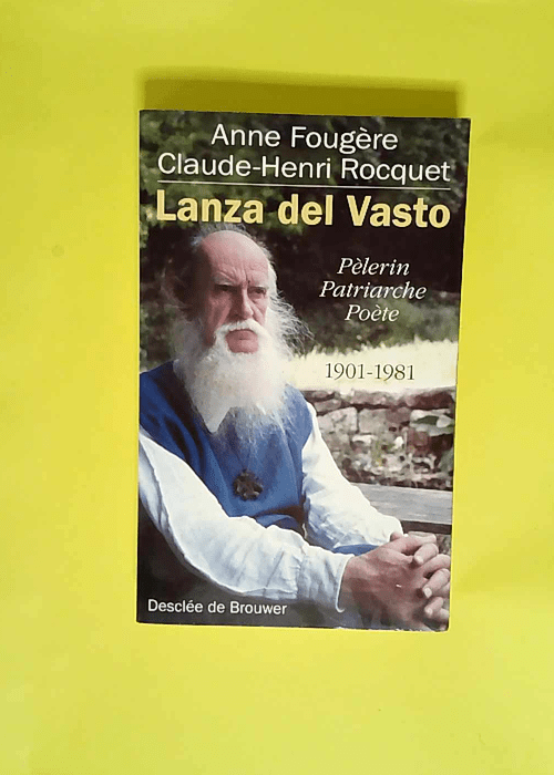 Lanza del Vasto Pèlerin patriarche poète 1901-1981 – Claude-Henri Rocquet