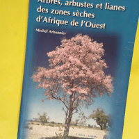 Arbres arbustes et lianes des zones sèches d Afrique de l Ouest  – Michel Arbonnier