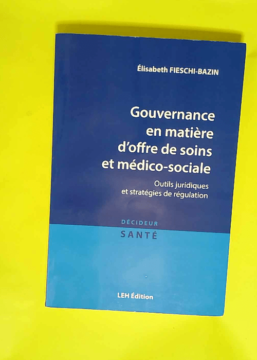 Gouvernance en matière d offre de soins et médico-sociale Outils juridiques et stratégies de régulation – Elisabeth Fieschi-Bazin