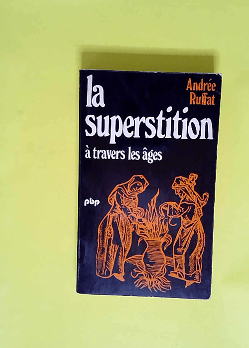 La superstition à travers les âges  – Andrée Ruffat