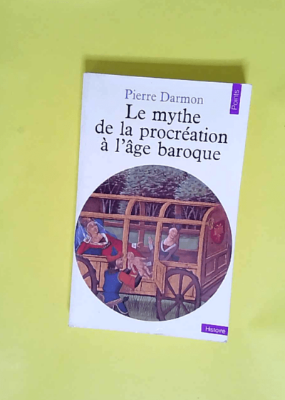 Le mythe de la procréation à l âge baroque  - Pierre Darmon