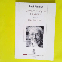 Vivant jusqu à la mort. Suivi de Fragments  – Paul Ricoeur