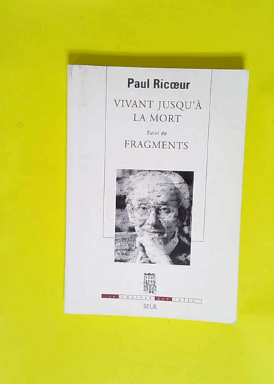 Vivant jusqu à la mort. Suivi de Fragments  - Paul Ricoeur