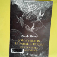 John Milton le paradis perdu  des ténèbres à la lumière Des Ténèbres à la lumière – John Milton – Nicole Berry