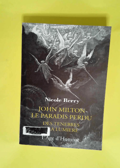 John Milton le paradis perdu  des ténèbres à la lumière Des Ténèbres à la lumière - John Milton - Nicole Berry