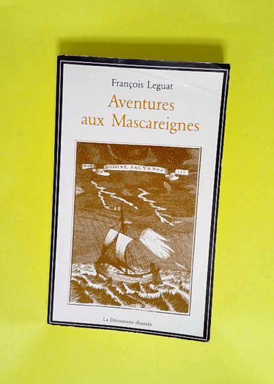 Aventures aux Mascareignes Voyage et aventures de François Leguat et de ses compagnons en deux îles désertes des Indes orientales 1707 texte intégral - François Leguat