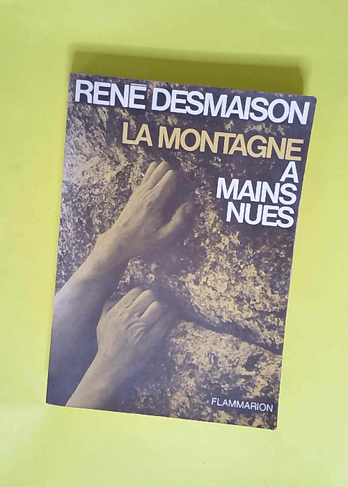 La Montagne à mains nues  – René Desmaison