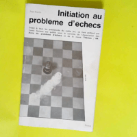 Initiation au problème d échecs Préface de Camil Seneca – Jean Bertin