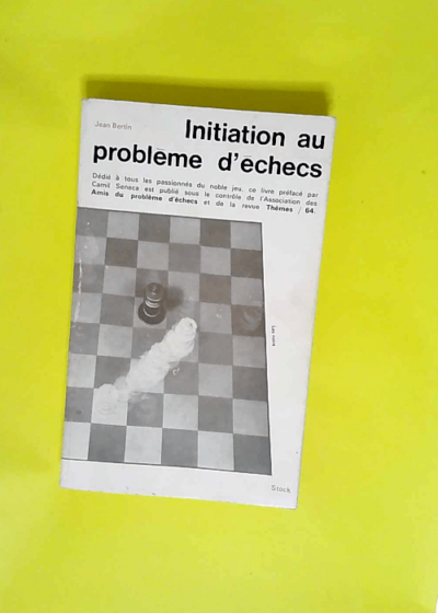 Initiation au problème d échecs Préface de Camil Seneca - Jean Bertin