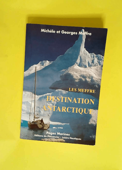 Les Meffre - Destination Antarctique  - Michèle Meffre