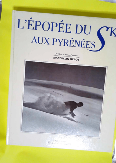 L épopée du ski aux Pyrénées  - Berot Marcellini