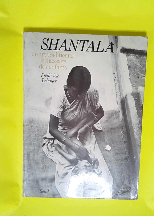 Shantala Un art traditionnel le massage des enfants  – Frédérick Leboyer