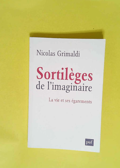 Sortilèges de l imaginaire La vie et ses égarements - Nicolas Grimaldi