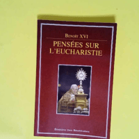 Pensées sur l Eucharistie  – Benoît XVI