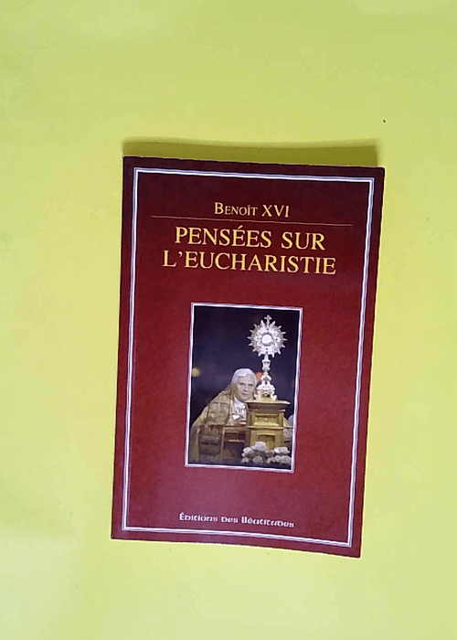 Pensées sur l Eucharistie  – Benoît X...