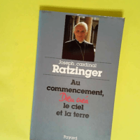 Au Commencement Dieu Crea Le Ciel Et La Terre. Quatre Sermons De Careme A Munich Sur La Creation Et La Chute  – Benoît XVI