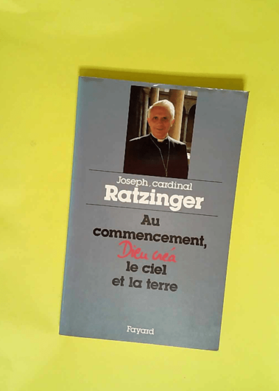 Au Commencement Dieu Crea Le Ciel Et La Terre. Quatre Sermons De Careme A Munich Sur La Creation Et La Chute  - Benoît XVI