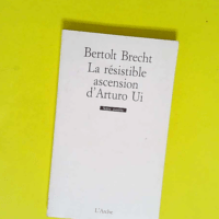 La Résistible Ascension d Arturo Ui  – Bertolt Brecht