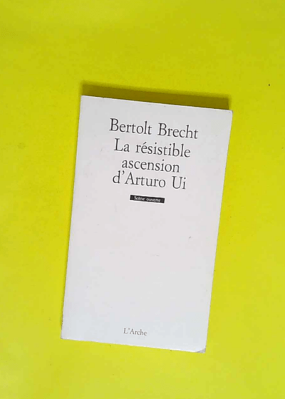 La Résistible Ascension d Arturo Ui  - Bertolt Brecht