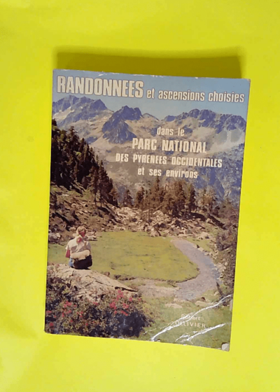 Randonnées et ascensions choisies dans le parc national des pyrenées occidentales et ses environs/ 200 itineraires pedestres  - Robert Ollivier