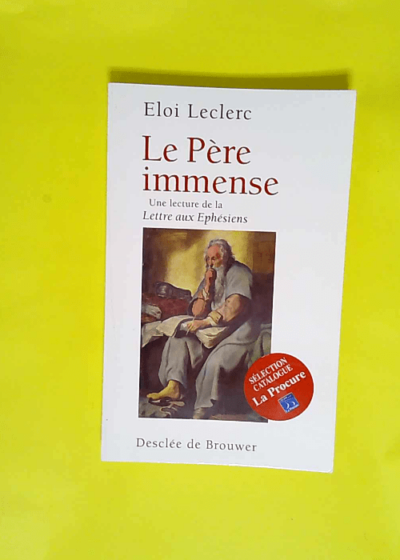 Le Père immense Une lecture de la Lettre de saint Paul aux Ephésiens - Eloi Leclerc