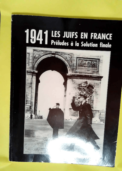 1941 les juifs en France Préludes à la Solution Finale  -