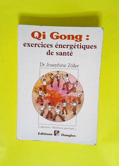 Qi gong exercices énergétiques  - Joséphine Zöller