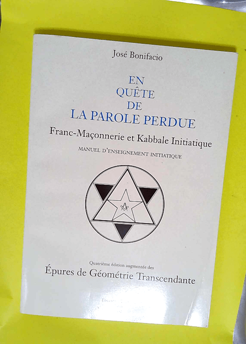 En quête de la parole perdue Franc-Maçonnerie et Kabbale initiatique – José Bonifacio