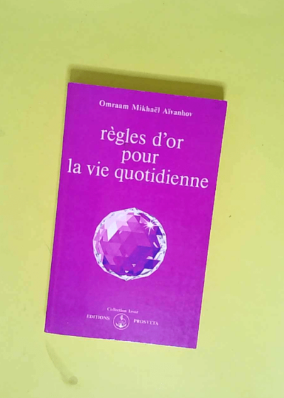 Règles d or pour la vie quotidienne  - Omraam Mikhaël Aïvanhov