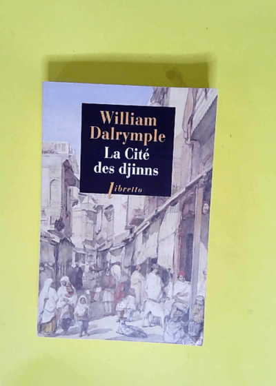 La cité des djinns Une année à Delhi - William Dalrymple