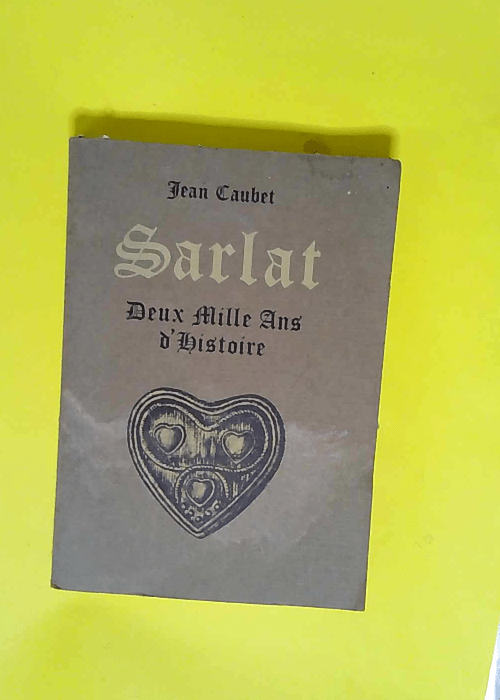 Sarlat deux mille ans d histoire  – CAUBERT Jean