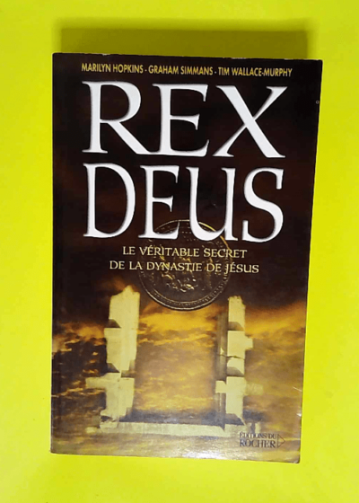 Rex Deus Le vrai mystère de Rennes-le-Château et de la dynastie de Jésus - Tim Wallace-Murphy