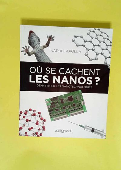 Où se cachent les nanos ? Démystifier les nanotechnologies. - Nadia Capolla