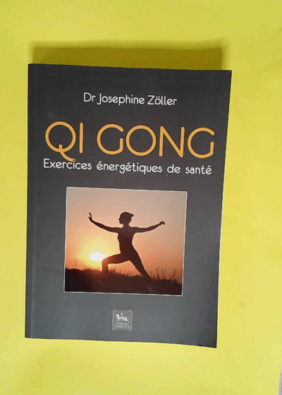 Qi gong Exercices énergétiques de santé - Joséphine Zöller