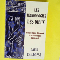 Les technologies des dieux Avons-nous dépass...