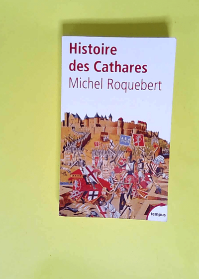 Histoire des Cathares  - Michel Roquebert