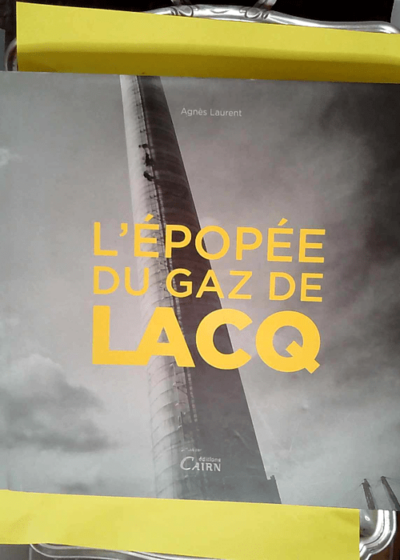 L epopee du gaz de lacq  - Agnès Laurent