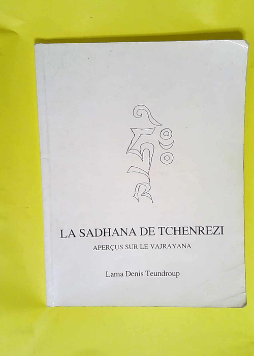 Sadhana de tchenrezi apercus sur vajrayana Ean Ancienne Edition Maj Masse – Denis Teundrop Lama