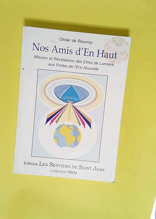 Nos amis d en haut Mission et révélations des êtres de limière aux portes de l ère nouvelle – Olivier de Rouvroy