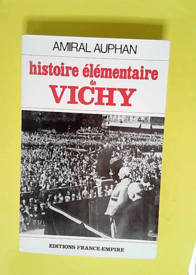 Histoire élémentaire de Vichy  - Auphan Amiral