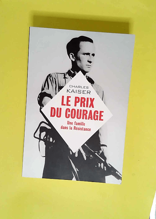 Le prix du courage Une famille dans la résistance –