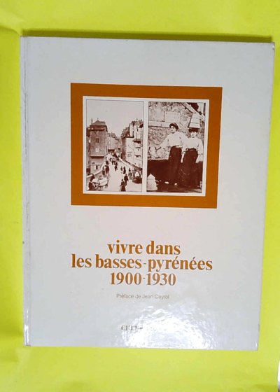 Vivre dans les basses-pyrenees 1900-1930  - Alain Coulange