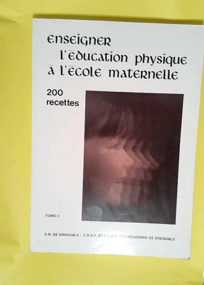 Enseigner l éducation physique à l école maternelle Enseigner l éducation physique à l école maternelle Tome 2 - DONNADIEU M. P. et COURTOIS J. R.