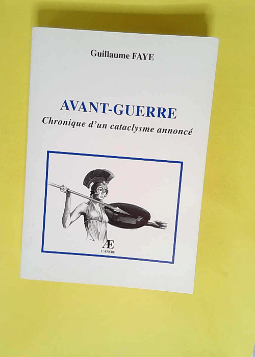 Avant-guerre Chronique d un cataclysme annoncé – Guillaume Faye