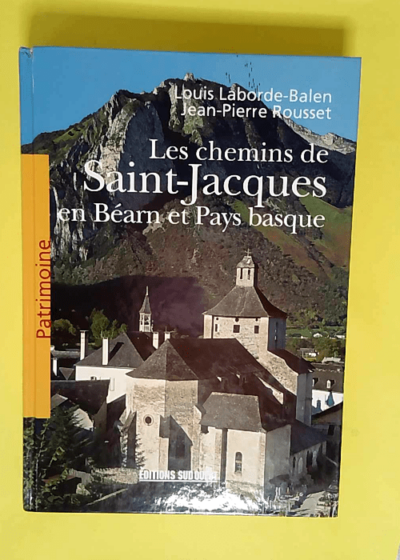 Chemins De St-Jacques Bearn Pays Basque  - LABORDE-BALEN Louis