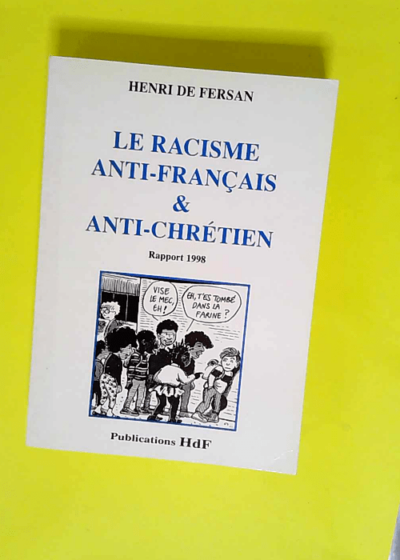 Le Racisme Anti Francais & Anti Chretien. Rapport 1998  - Christophe Picard