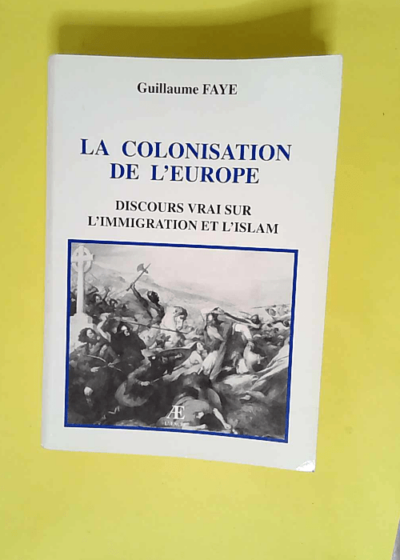 La Colonisation De L Europe  - Faye