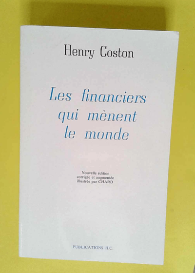 Les Financiers qui mènent le monde  - Coston Henry